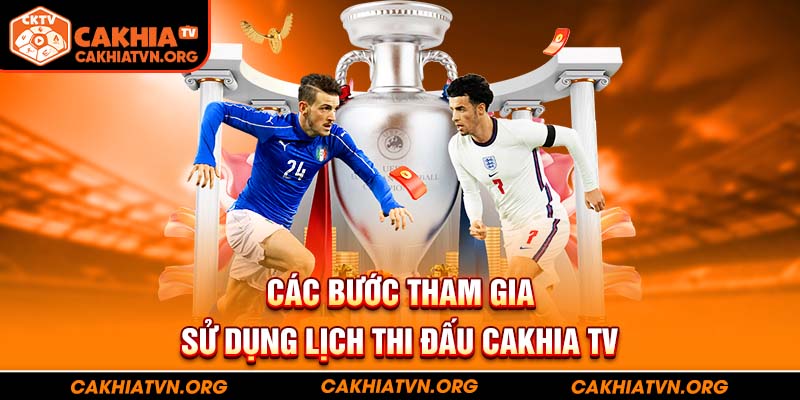 Các bước tham gia sử dụng lịch thi đấu CakhiaTV