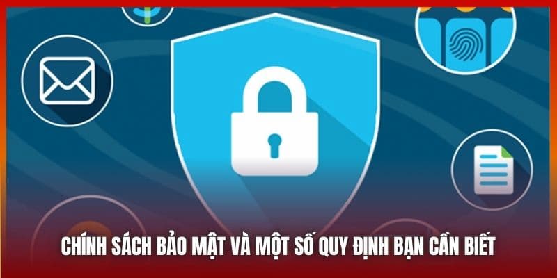 Các quy định nổi bật trong chính sách bảo mật của Cakhia TV