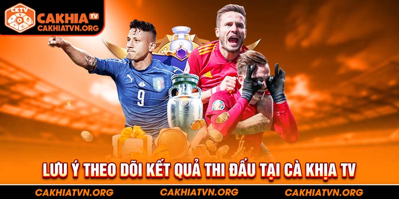 Lưu ý theo dõi kết quả thi đấu tại Cà Khịa TV