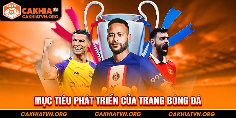 Mục tiêu phát triển của trang trực tiếp bóng đá CakhiaTV