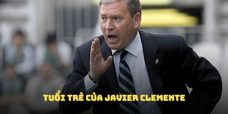Tuổi trẻ của Javier Clemente mang nhiều dấu ấn và nhiệt huyết