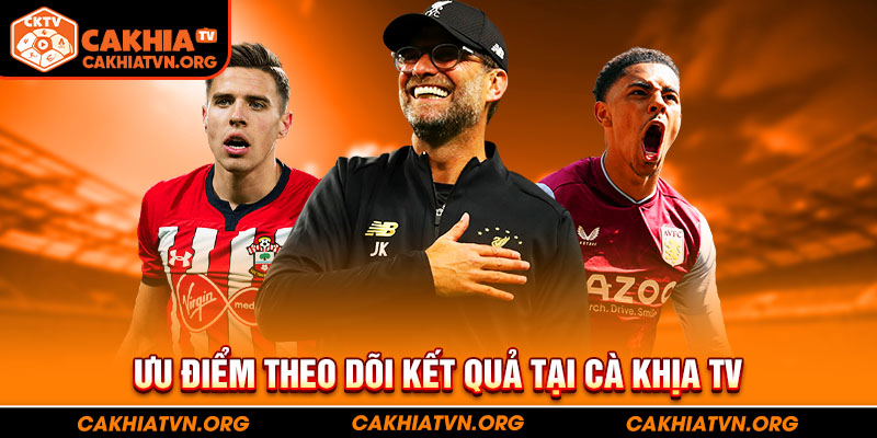 Ưu điểm theo dõi kết quả tại Cà Khịa TV