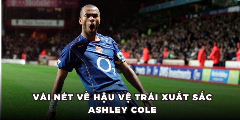 Vài nét về hậu vệ trái xuất sắc Ashley Cole