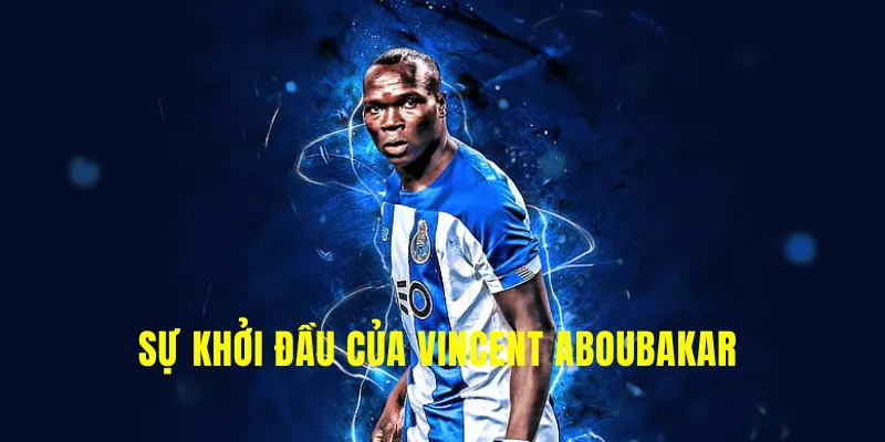 Sự khởi đầu của Vincent Aboubakar