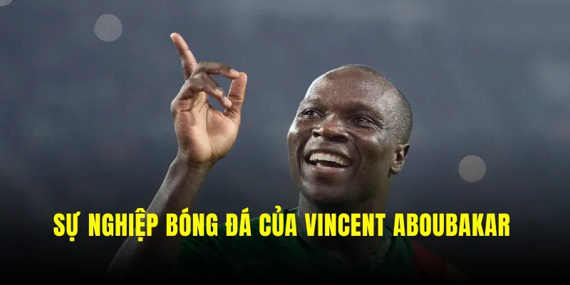 Sự nghiệp bóng đá của Vincent Aboubakar