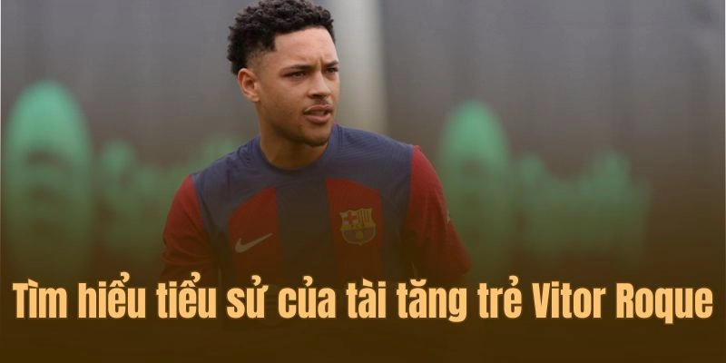 Thông tin sơ bộ về cầu thủ người Brazil - Vitor Roque
