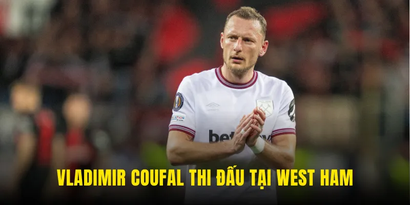Vladimir Coufal thi đấu tại West HaHam