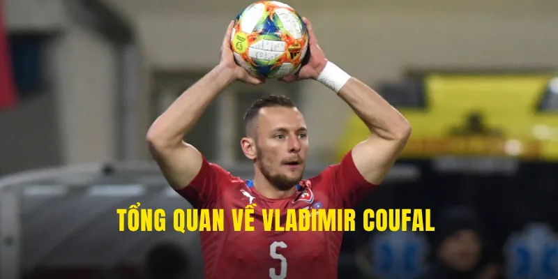 Tổng quan về Vladimir Coufal