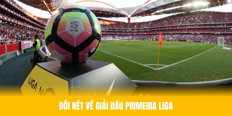 Tổng quan về giải đấu Primeira Liga